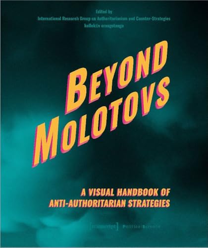 Beyond Molotovs - A Visual Handbook of Anti-Authoritarian Strategies (Edition Politik) von transcript