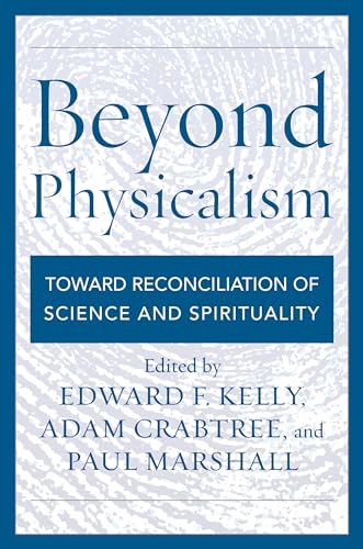 Beyond Physicalism: Toward Reconciliation of Science and Spirituality