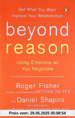 Beyond Reason: Using Emotions as You Negotiate Beyond Reason: Using Emotions as You Negotiate