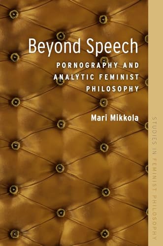 Beyond Speech: Pornography And Analytic Feminist Philosophy (Studies In Feminist Philosophy)
