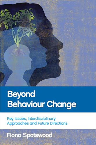 Beyond behaviour change: Key Issues, Interdisciplinary Approaches and Future Directions von Policy Press