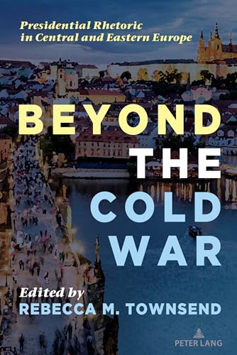 Beyond the Cold War: Presidential Rhetoric in Central and Eastern Europe (Frontiers in Political Communication, Band 50) von Peter Lang