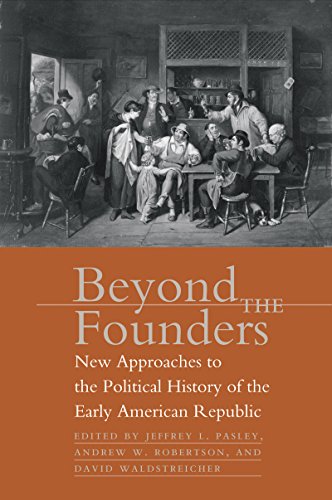Beyond the Founders: New Approaches to the Political History of the Early American Republic von The University of North Carolina Press