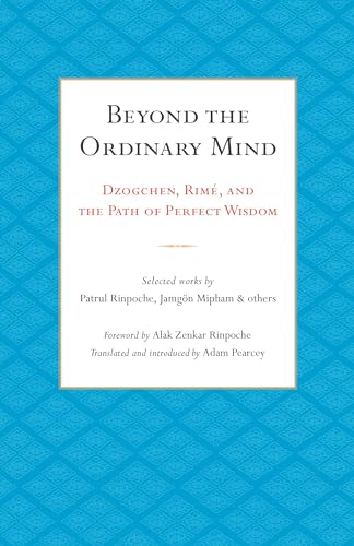Beyond the Ordinary Mind: Dzogchen, Rimé, and the Path of Perfect Wisdom
