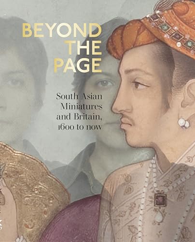 Beyond the Page: South Asian Miniatures and Britain, 1600 to now von Philip Wilson Publishers