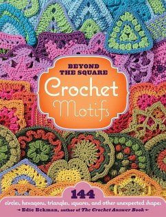 Beyond the Square Crochet Motifs von Workman Publishing