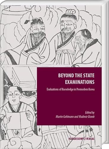Beyond the State Examinations: Evaluations of Knowledge in Premodern Korea (Episteme in Bewegung.: Beiträge zu einer transdisziplinären Wissensgeschichte)