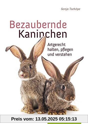 Bezaubernde Kaninchen: Artgerecht halten, pflegen und verstehen (Cadmos Heimtierpraxis)