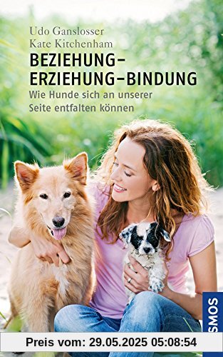 Beziehung - Erziehung - Bindung: Forschung im Dienst des Mensch-Hund-Teams