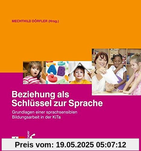 Beziehung als Schlüssel zur Sprache: Grundlagen einer sprachsensiblen Bildungsarbeit in der KiTa