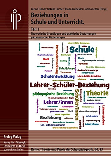 Beziehungen in Schule und Unterricht. Teil 1: Theoretische Grundlagen und praktische Gestaltungen pädagogischer Beziehungen (Theorie und Praxis der ... – Theorie und Praxis der Schulpädagogik)
