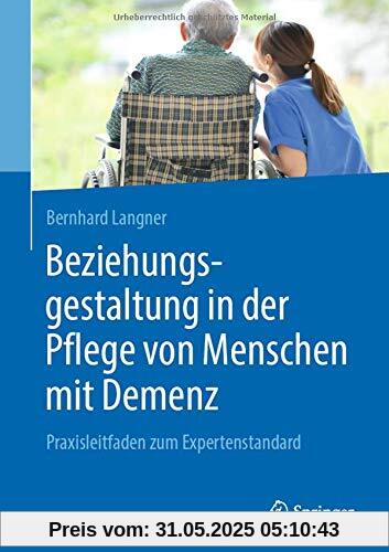 Beziehungsgestaltung in der Pflege von Menschen mit Demenz: Praxisleitfaden zum Expertenstandard Beziehungsgestaltung in der Pflege von Menschen mit Demenz: Praxisleitfaden zum Expertenstandard