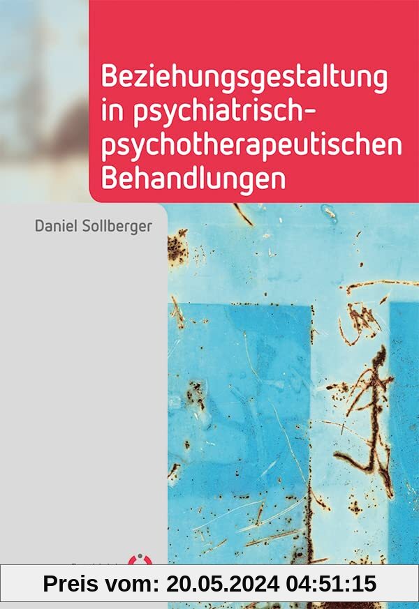 Beziehungsgestaltung in psychiatrisch-psychotherapeutischen Behandlungen (Fachwissen)