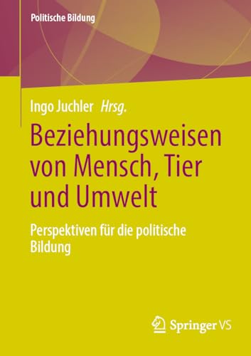 Beziehungsweisen von Mensch, Tier und Umwelt: Perspektiven für die politische Bildung
