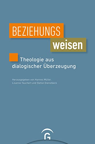 Beziehungsweisen: Theologie aus dialogischer Überzeugung