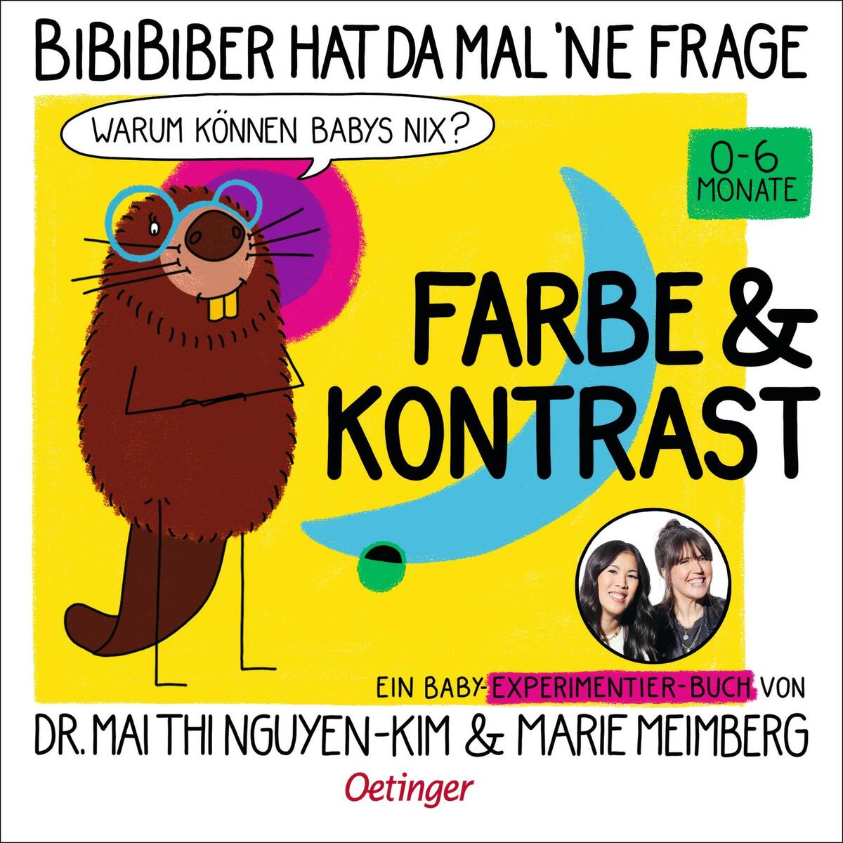 BiBiBiber hat da mal 'ne Frage. Warum können Babys nix? Farbe & Kontrast BiBiBiber hat da mal 'ne Frage. Warum können Babys nix? Farbe & Kontrast von Oetinger
