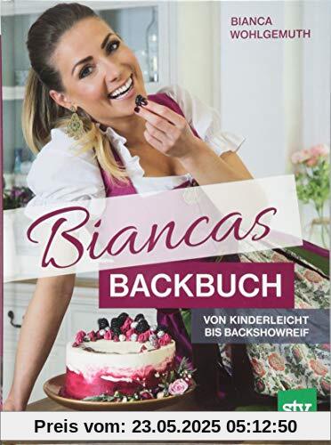 Biancas Backbuch: Von kinderleicht bis backshowreif