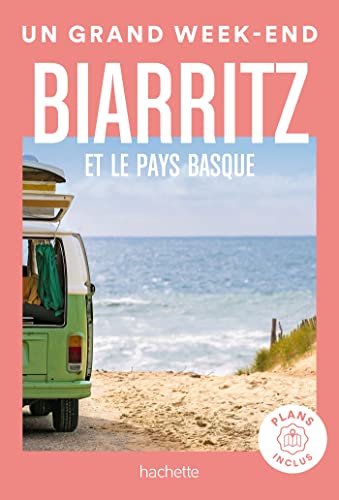 Biarritz et le Pays Basque Guide Un Grand Week-end: Avec des plans inclus