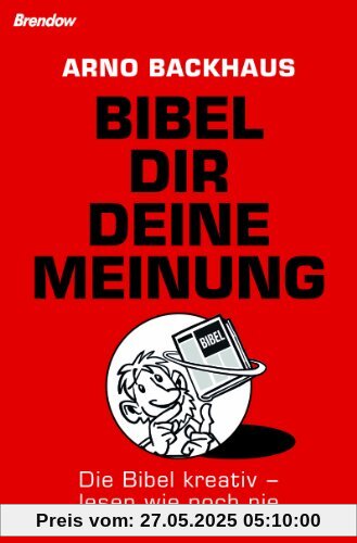 Bibel dir deine Meinung. Die Bibel kreativ - lesen wie noch nie