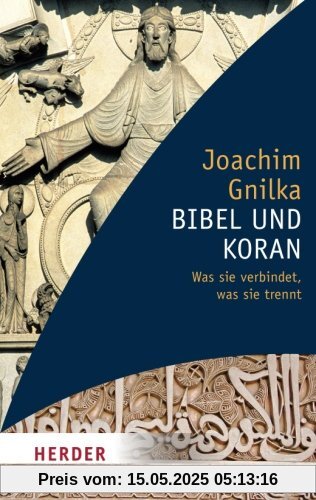 Bibel und Koran: Was Sie Verbindet, Was Sie Trennt (HERDER Spektrum)