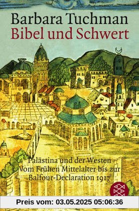 Bibel und Schwert: Palästina und der Westen.  Vom Frühen Mittelalter bis zur Balfour-Declaration 1917: Palästina und der Westen. Vom Frühen ... bis zur Balfour-Declaration 1917. (Sachbuch)