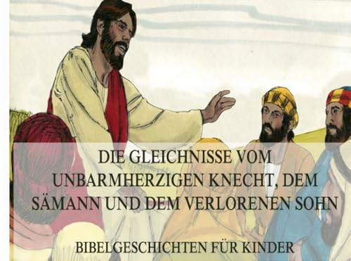 Bibelgeschichten für Kinder, Teil 10: Die Gleichnisse vom unbarmherzigen Knecht, dem Sämann und dem verlorenen Sohn von Jazzybee Verlag