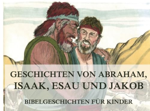 Bibelgeschichten für Kinder, Teil 2: Geschichten von Abraham, Isaak, Esau und Jakob von Jazzybee Verlag