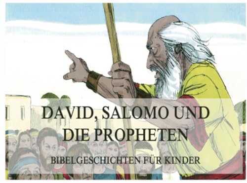 Bibelgeschichten für Kinder, Teil 6: David, Salomo und die Propheten von Jazzybee Verlag