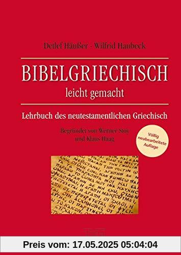 Bibelgriechisch leicht gemacht - Lehrbuch des neutestamentlichen Griechisch: Völlige Neubearbeitung. Begründet von Werner Stoy und Klaus Haag. Bibelgriechisch leicht gemacht - Lehrbuch des neutestamentlichen Griechisch: Völlige Neubearbeitung. Begründet von Werner Stoy und Klaus Haag.