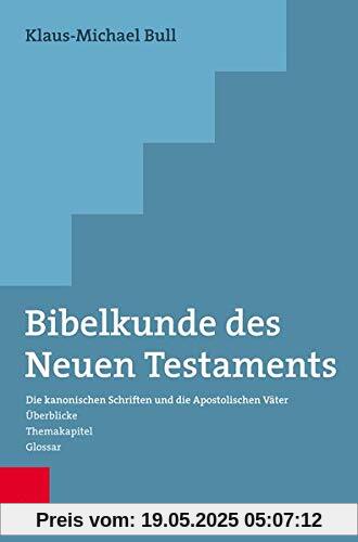 Bibelkunde des Neuen Testaments: Die kanonischen Schriften und die Apostolischen Väter. Überblicke - Themakapitel - Glossar Bibelkunde des Neuen Testaments: Die kanonischen Schriften und die Apostolischen Väter. Überblicke - Themakapitel - Glossar