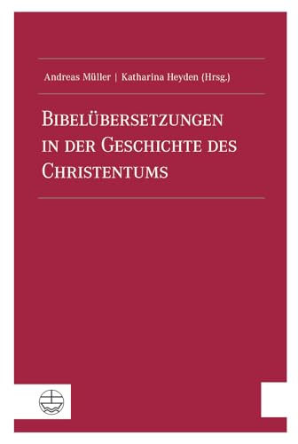 Bibelübersetzungen in der Geschichte des Christentums (Veröffentlichungen der Wissenschaftlichen Gesellschaft für Theologie (VWGTh)) von Evangelische Verlagsanstalt