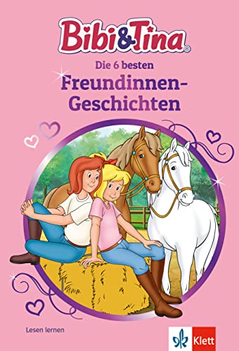 Bibi und Tina Die 6 besten Freundinnen-Geschichten: Lesen lernen 1. Klasse, ab 6 Jahren von Klett Lerntraining