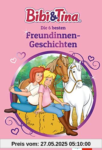 Bibi und Tina Die 6 besten Freundinnen-Geschichten: Lesen lernen 1. Klasse, ab 6 Jahren