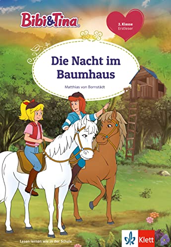 Bibi&Tina - Die Nacht im Baumhaus: Erstleser 2. Klasse, ab 7 Jahren (Bibi und Tina) von Klett Lerntraining