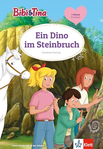 Bibi & Tina Ein Dino im Steinbruch: Erstlesen 1. Klasse, ab 6 Jahren (Bibi und Tina) von Klett Lerntraining