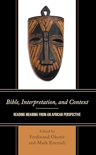 Bible, Interpretation, and Context: Reading Meaning from an African Perspective von Lexington Books/Fortress Academic