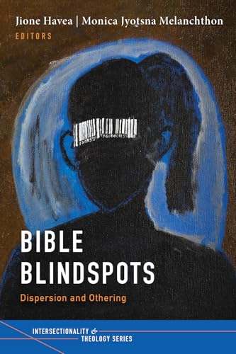 Bible Blindspots: Dispersion and Othering (Intersectionality and Theology Series) von Pickwick Publications
