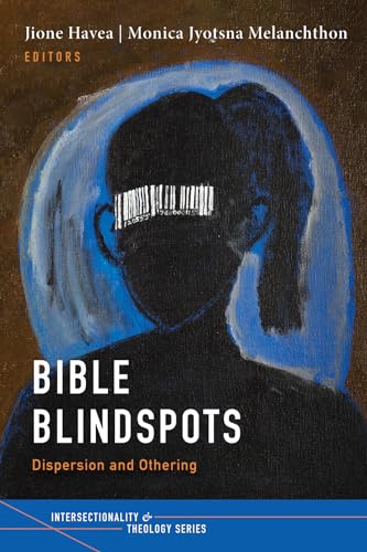 Bible Blindspots: Dispersion and Othering (Intersectionality and Theology Series)