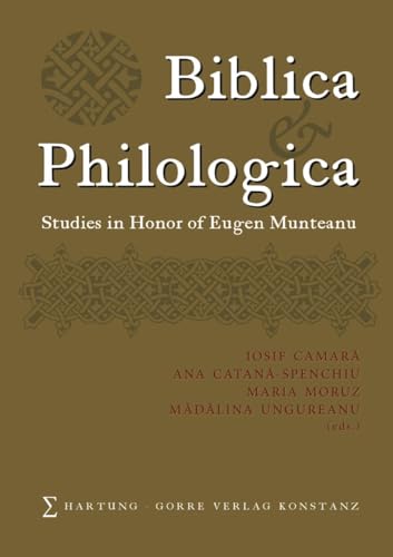 Biblica and Philologica: Studies in Honor of Eugen Munteanu Biblica and Philologica: Studies in Honor of Eugen Munteanu von Hartung-Gorre