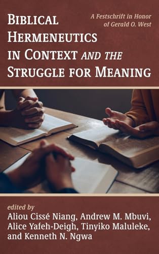 Biblical Hermeneutics in Context and the Struggle for Meaning: A Festschrift in Honor of Gerald O. West von Pickwick Publications