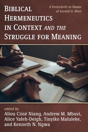 Biblical Hermeneutics in Context and the Struggle for Meaning: A Festschrift in Honor of Gerald O. West Biblical Hermeneutics in Context and the Struggle for Meaning: A Festschrift in Honor of Gerald O. West von Pickwick Publications