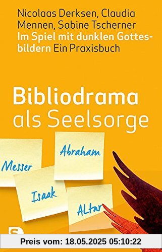 Bibliodrama als Seelsorge - Im Spiel mit dunklen Gottesbildern - Ein Praxisbuch