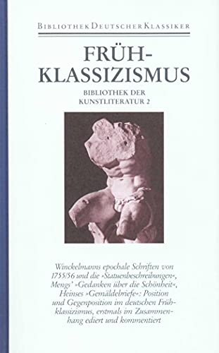 Bibliothek der Kunstliteratur in vier Bänden: Band 2: Frühklassizismus. Position und Opposition: Winckelmann, Mengs, Heinse Bibliothek der Kunstliteratur in vier Bänden: Band 2: Frühklassizismus. Position und Opposition: Winckelmann, Mengs, Heinse