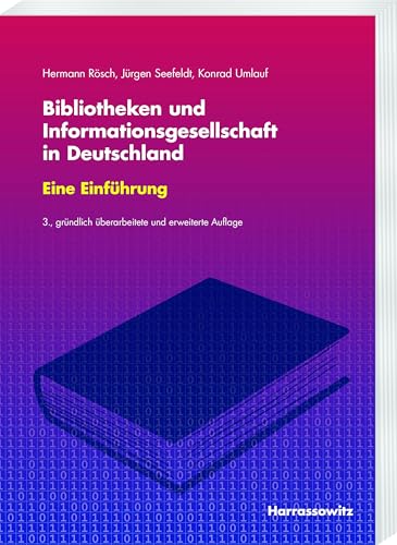 Bibliotheken und Informationsgesellschaft in Deutschland Eine Einführung: Mitbegründet von Engelbert Plassmann Bibliotheken und Informationsgesellschaft in Deutschland Eine Einführung: Mitbegründet von Engelbert Plassmann