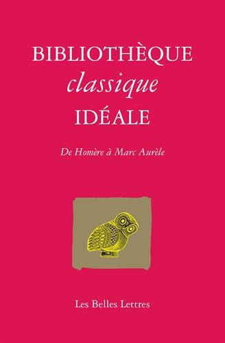 Bibliotheque Classique Ideale: de Homere a Marc-Aurele (Romans, Essais, Poesie, Documents) von LES BELLES LETTRES