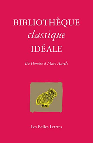 Bibliotheque Classique Ideale: de Homere a Marc-Aurele (Romans, Essais, Poesie, Documents) von Les Belles Lettres