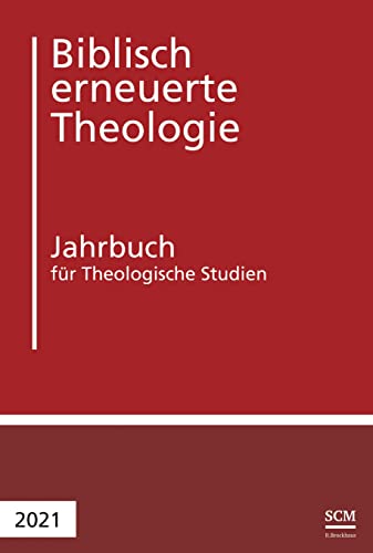Biblisch erneuerte Theologie 2021: Jahrbuch für Theologische Studien (Biblisch erneuerte Theologie, 5, Band 5)