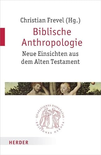 Biblische Anthropologie: Neue Einsichten aus dem Alten Testament (Quaestiones disputatae)