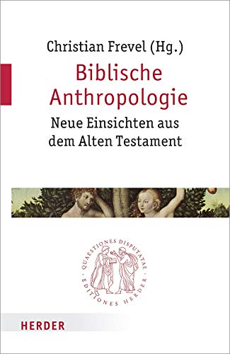 Biblische Anthropologie: Neue Einsichten aus dem Alten Testament (Quaestiones disputatae) von Herder