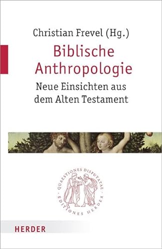 Biblische Anthropologie: Neue Einsichten aus dem Alten Testament (Quaestiones disputatae)